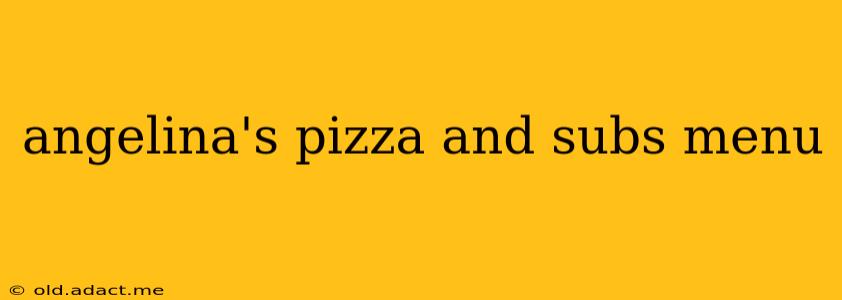 angelina's pizza and subs menu