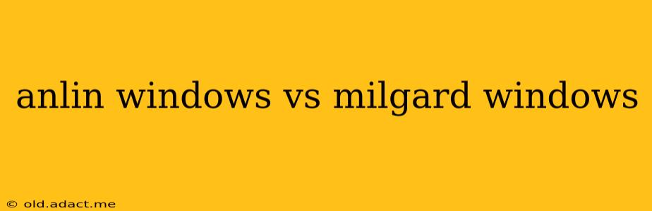 anlin windows vs milgard windows