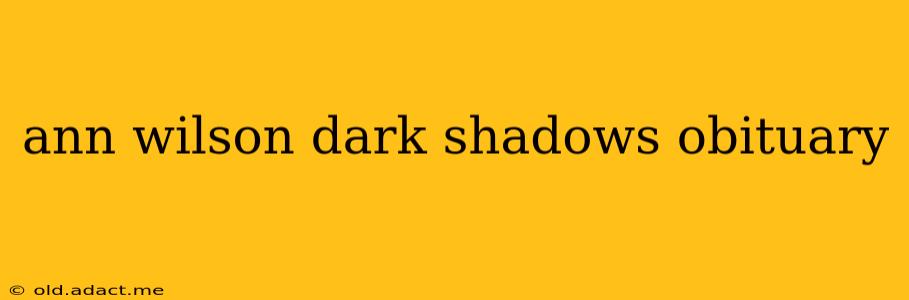 ann wilson dark shadows obituary