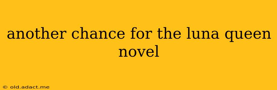another chance for the luna queen novel
