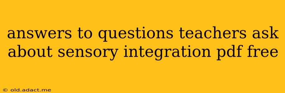 answers to questions teachers ask about sensory integration pdf free