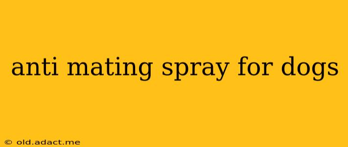 anti mating spray for dogs