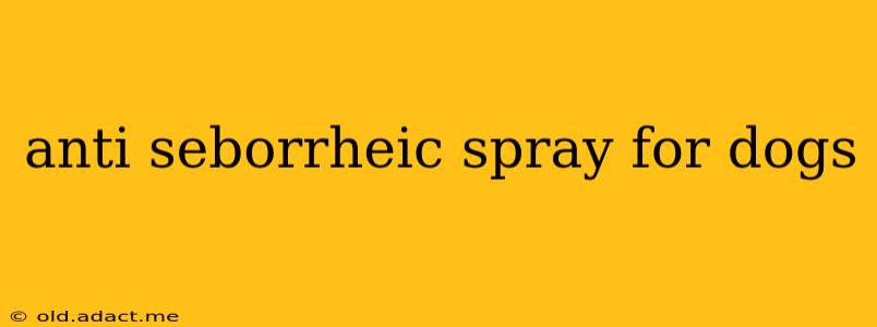 anti seborrheic spray for dogs