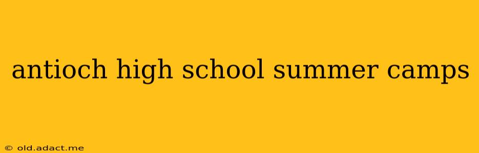 antioch high school summer camps