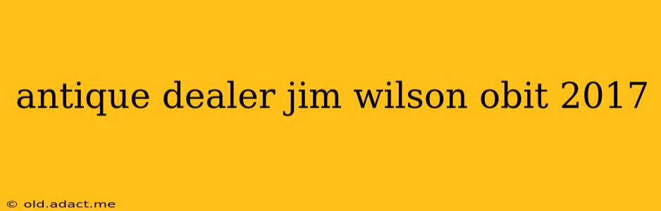 antique dealer jim wilson obit 2017