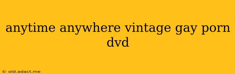 anytime anywhere vintage gay porn dvd