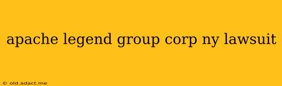 apache legend group corp ny lawsuit