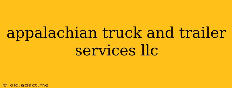 appalachian truck and trailer services llc