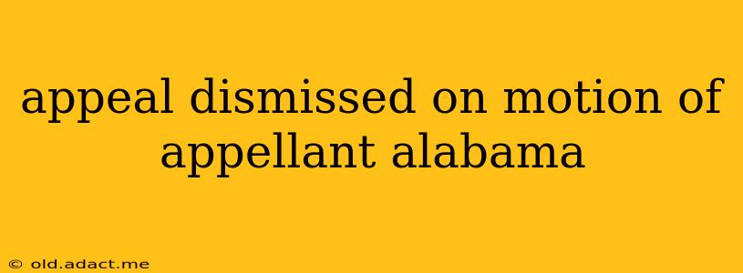 appeal dismissed on motion of appellant alabama