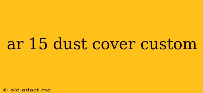 ar 15 dust cover custom