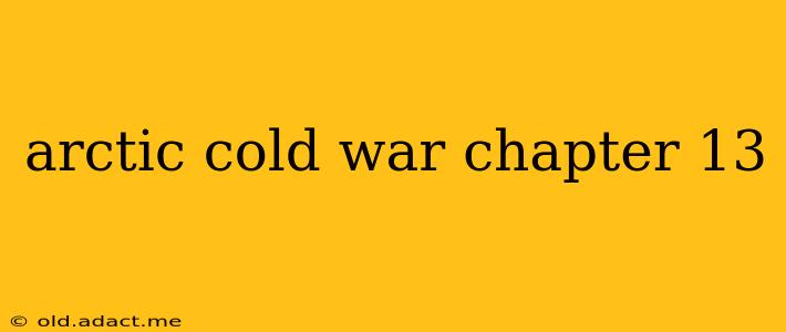 arctic cold war chapter 13