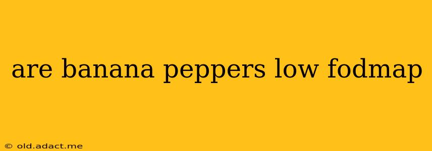 are banana peppers low fodmap