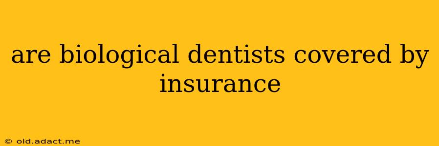 are biological dentists covered by insurance