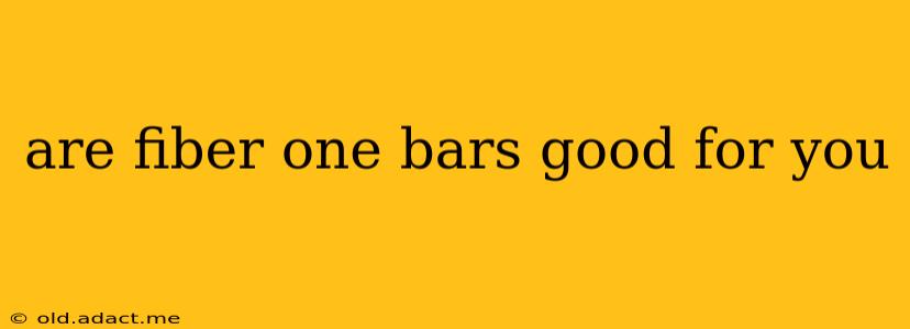 are fiber one bars good for you