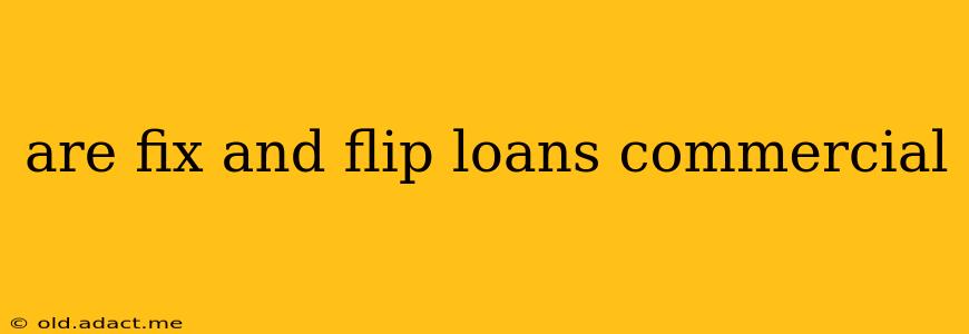 are fix and flip loans commercial