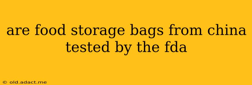 are food storage bags from china tested by the fda