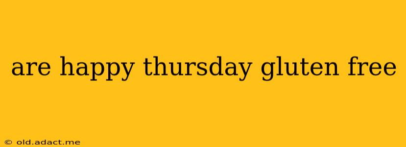 are happy thursday gluten free