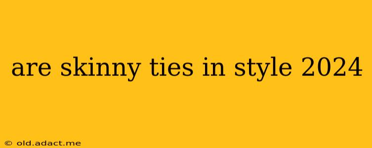 are skinny ties in style 2024