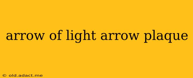 arrow of light arrow plaque