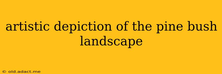 artistic depiction of the pine bush landscape