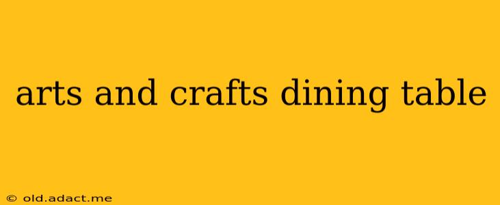 arts and crafts dining table
