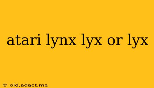 atari lynx lyx or lyx