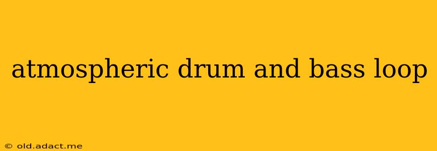 atmospheric drum and bass loop