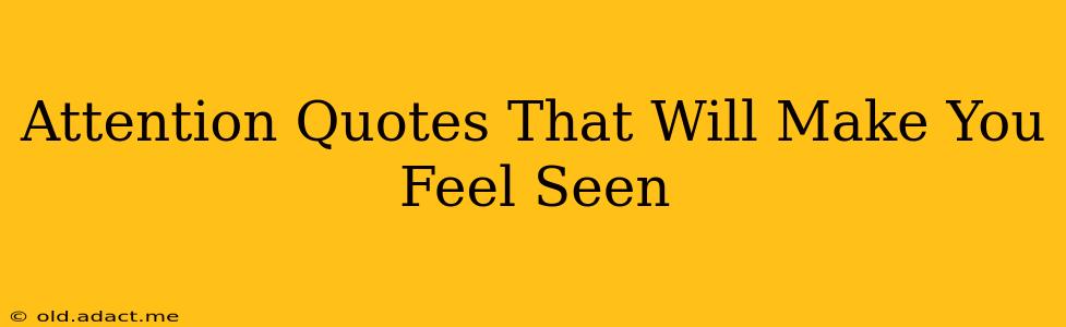 Attention Quotes That Will Make You Feel Seen