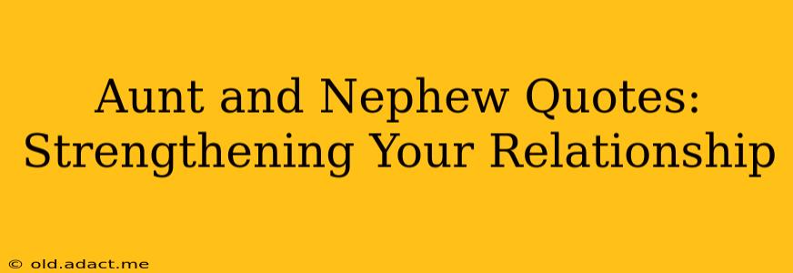 Aunt and Nephew Quotes: Strengthening Your Relationship