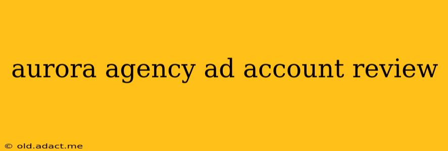 aurora agency ad account review