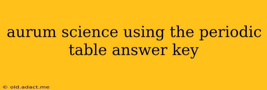 aurum science using the periodic table answer key
