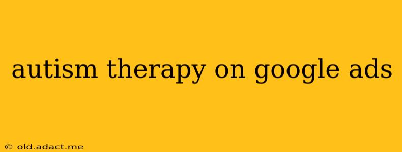 autism therapy on google ads