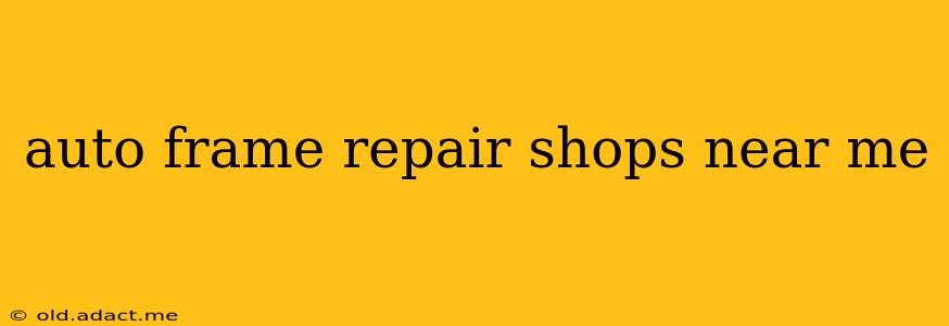 auto frame repair shops near me