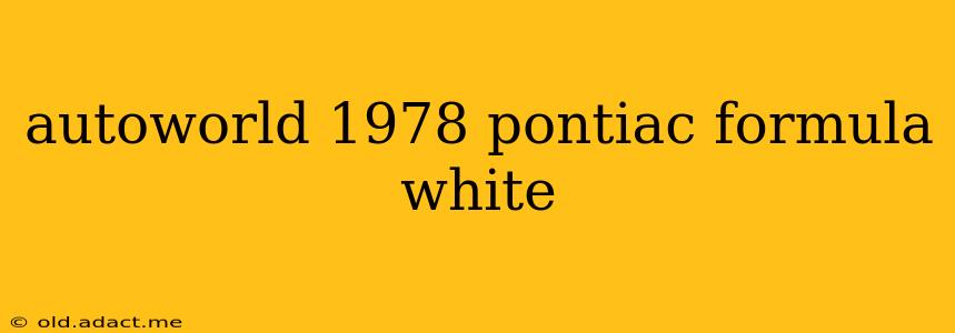 autoworld 1978 pontiac formula white