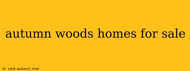 autumn woods homes for sale