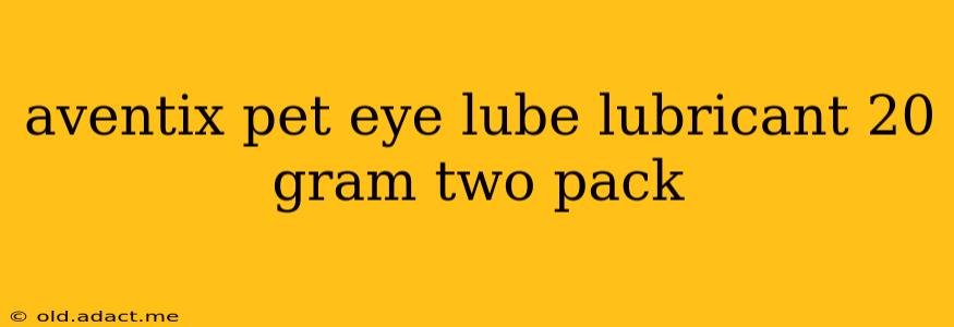 aventix pet eye lube lubricant 20 gram two pack
