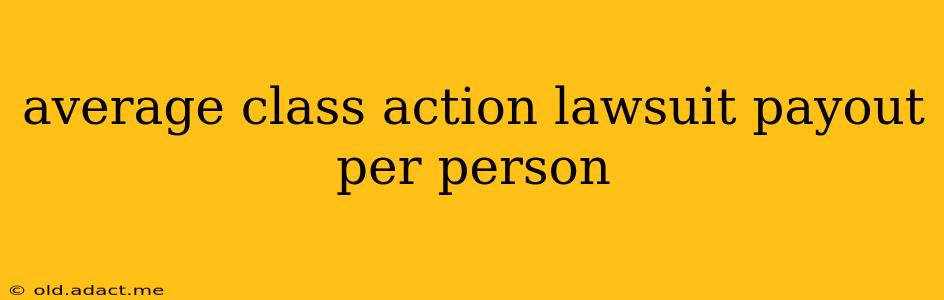 average class action lawsuit payout per person