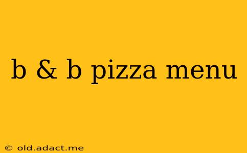 b & b pizza menu