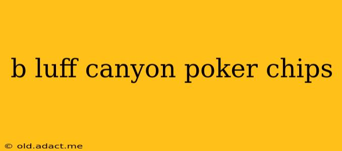 b luff canyon poker chips