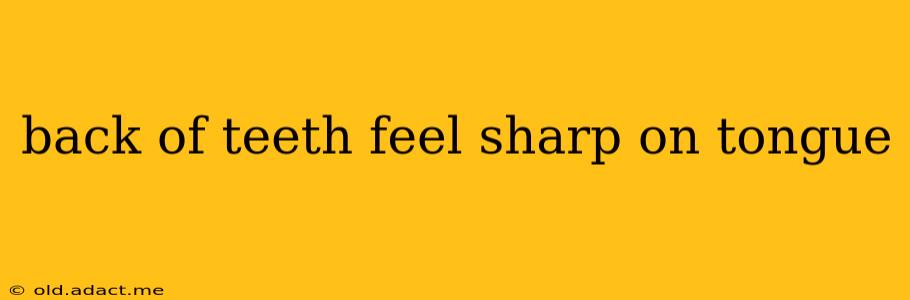 back of teeth feel sharp on tongue