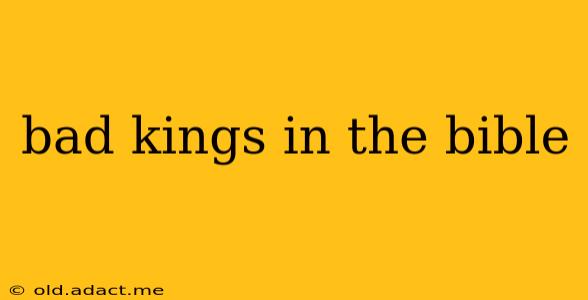 bad kings in the bible