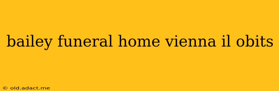 bailey funeral home vienna il obits
