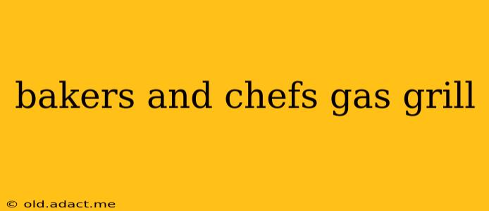 bakers and chefs gas grill