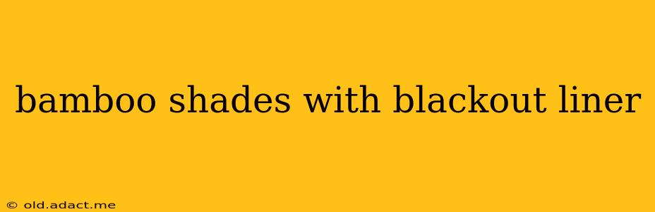 bamboo shades with blackout liner