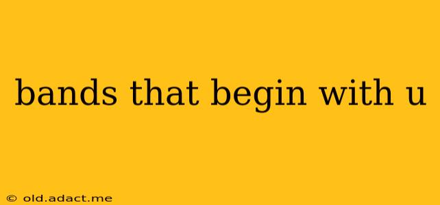 bands that begin with u
