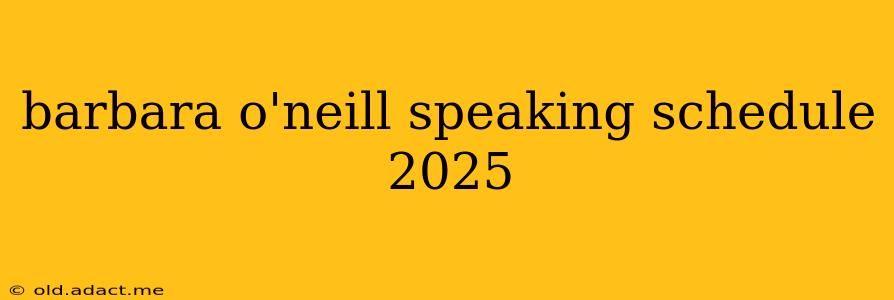 barbara o'neill speaking schedule 2025