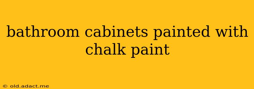 bathroom cabinets painted with chalk paint