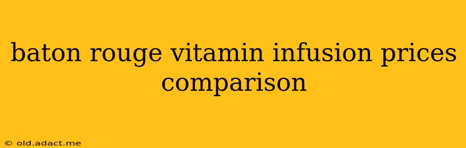 baton rouge vitamin infusion prices comparison