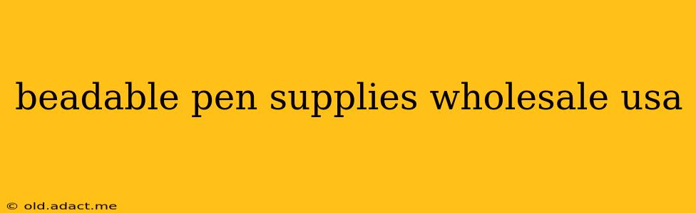 beadable pen supplies wholesale usa