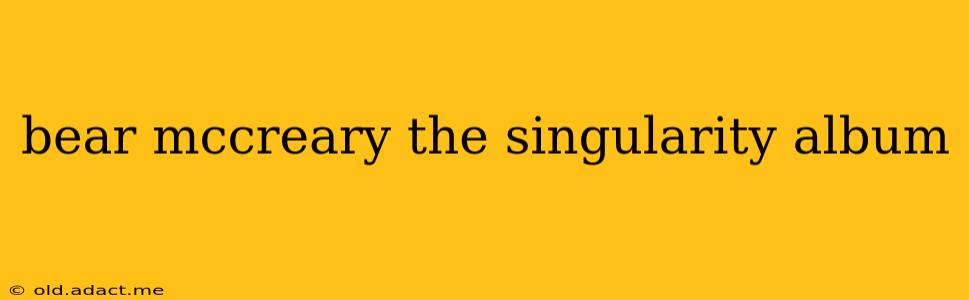 bear mccreary the singularity album